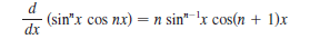 (sin"x cos nx) = n sin"-'x cos(n + 1)x
dx
