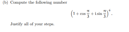 (b) Compute the following number
Justify all of your steps.
(1+cos+isin
in 7).