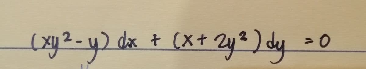 (xy²-y) dx + (x + 2y²) dy
= 0