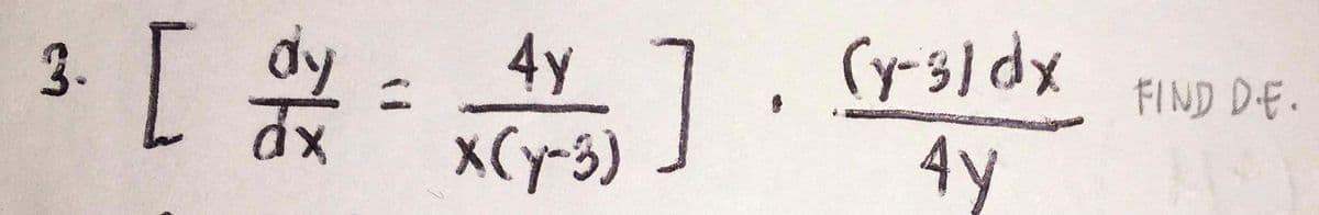 3.
·
[/2 =
ax
4y
X(y-3)
5]
(y-3) dx
4y
FIND D.E.