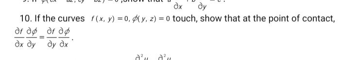 dx
dy
10. If the curves f(x, y) = 0, Ø( y, z) = 0 touch, show that at the point of contact,
df dø df dø
дх ду ду дх
