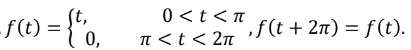 _ƒ(t) = {to
0,
0<t<π
π < t < 2π
‚ƒ(t + 2π) = f(t).