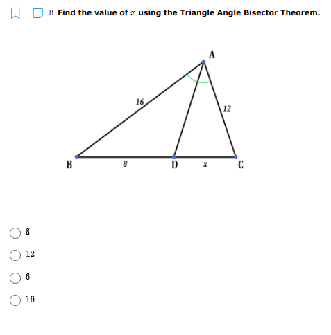 8. Find the value of z using the Triangle Angle Bisector Theorem.
A
16
12
B
D
12
6
16
O O
