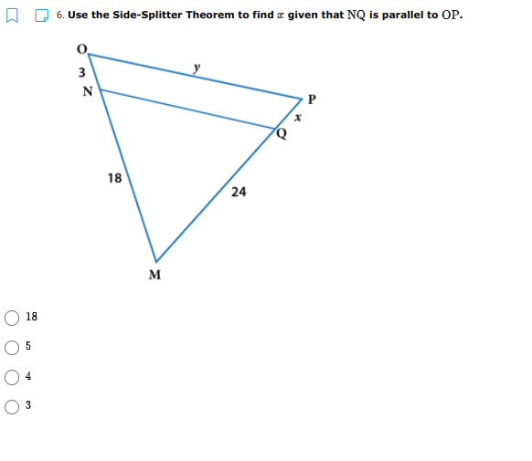 6. Use the Side-Splitter Theorem to find z given that NQ is parallel to OP.
3
N
18
24
M
18
5
4
