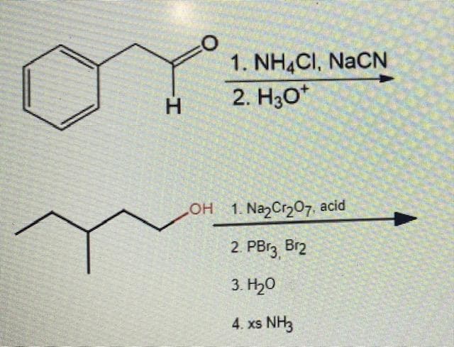 1. NH,CI, NaCN
2. H30*
он 1.Naz Cr207, acid
2. PB13 Br2
3. H20
4. xs NH3
