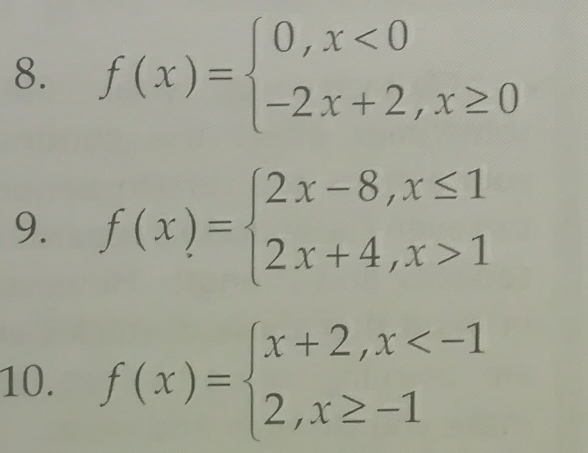 0,x<0
8. f(x)=
-2x+2,x20
(2x-8,x<1
9. f(x)=
2x+4,x>1
(x+2,x<-1
10. f(x)=
2,x2-1
