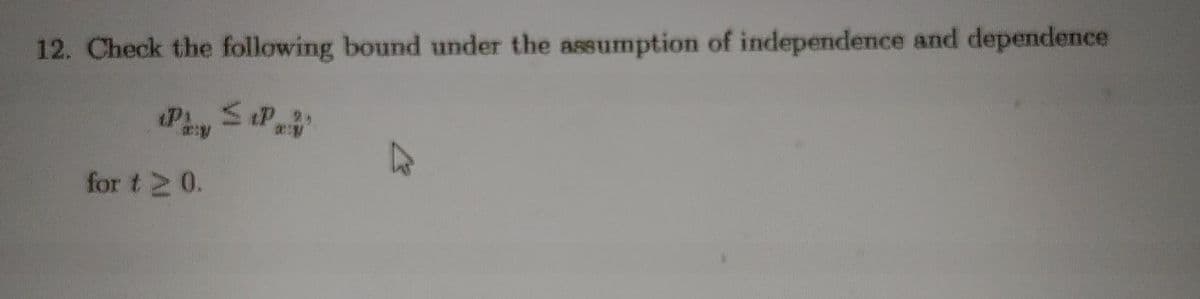 12. Check the following bound under the assumption of independence and dependence
«P SP2
for t 2 0.
