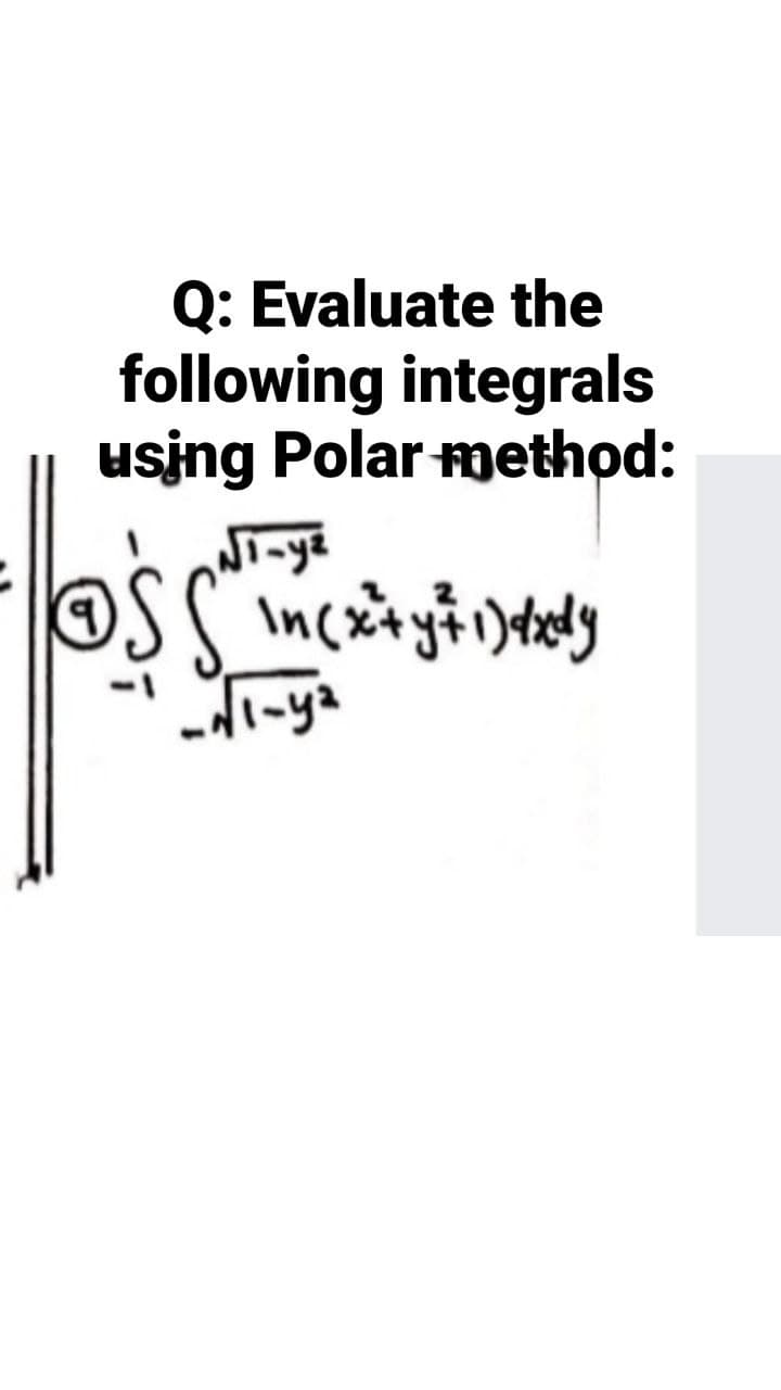 Q: Evaluate the
following integrals
using Polar method:
-dinya
di-ya
