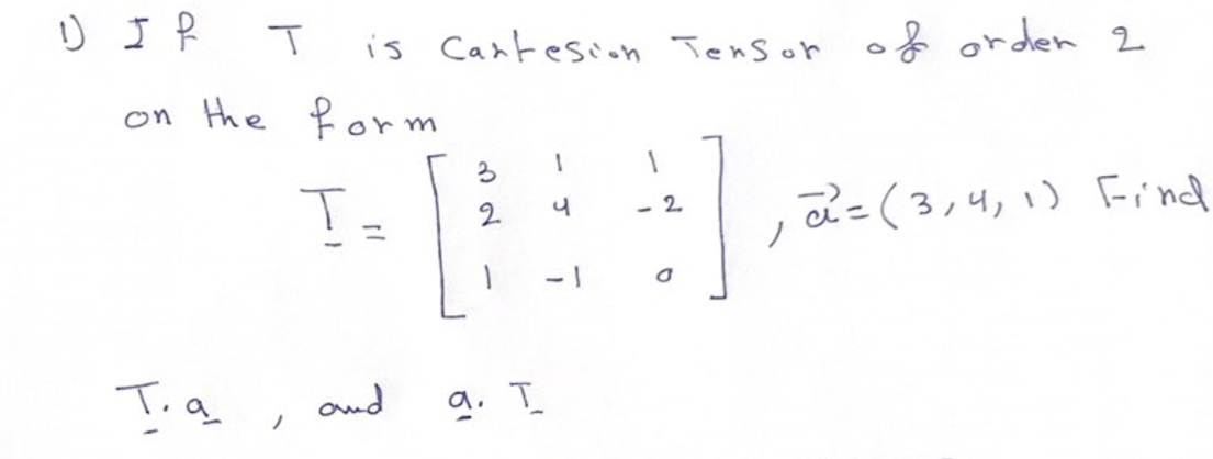 is Cantesion Tensor of orden 2
on the form
3
2.
e=(3,4, 1) Find
- 2
and
a. I
