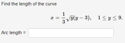 Find the length of the curve
Arc length =
x =
1
√(-3), 1≤ y ≤9.