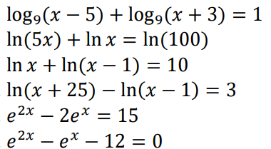 log,(x – 5) + log,(x + 3) = 1
In(5x) + In x = In(100)
In x + In(x – 1) = 10
In (x + 25) - In(х — 1) %3D 3
e2x – 2e* = 15
e 2х — ех — 12 — 0
|
