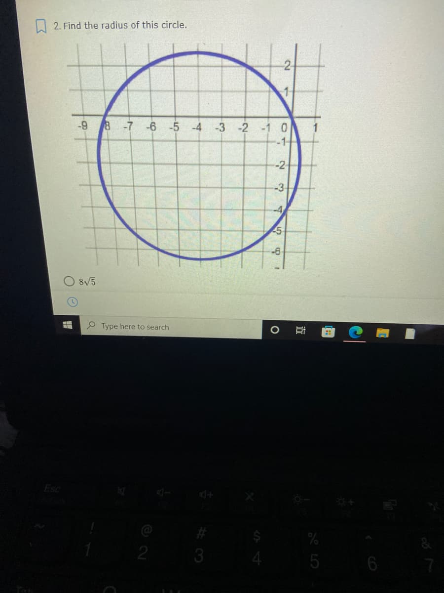 | 2. Find the radius of this circle.
-9
-7
-6 -5 -4
-3 -2
-1 0
-1-
-3
-6
O 8V5
Type here to search
Esc
%23#
3
5
6 7
近
2.
1,
