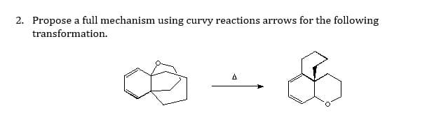 2. Propose a full mechanism using curvy reactions arrows for the following
transformation.
A
