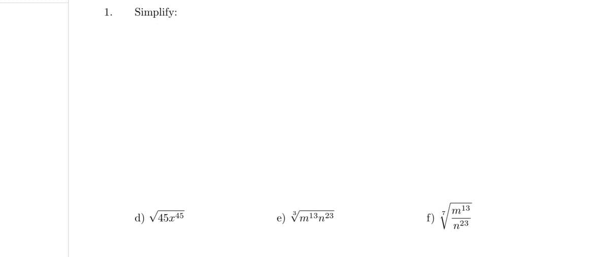 1.
Simplify:
d) V45x45
e) Vm13n23
m13
f)
n23
