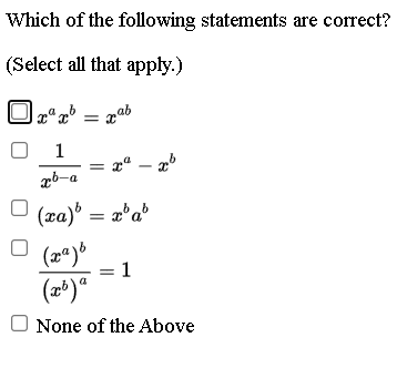 Which of the following statements are correct?
(Select all that apply.)
pªq* = aab
1
xª – 2º
xb-a
(xa) = x'a*
(2*)“
O None of the Above
