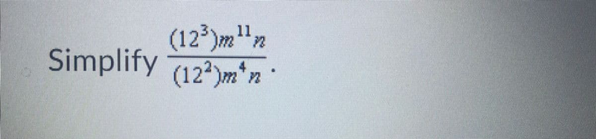 (12°)m
Simplify
"n
4
(12 )m"n
