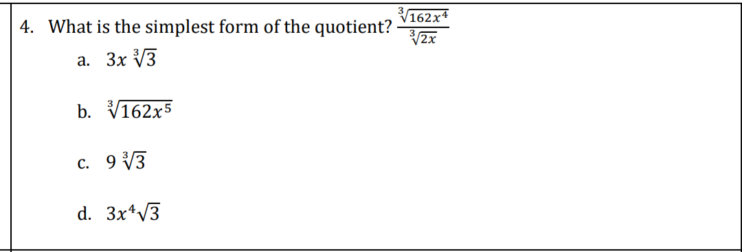 4. What is the simplest form of the quotient?
162x4
V2x
a. 3x V3
b. V162x5
с. 9 у3
d. 3x*V3
