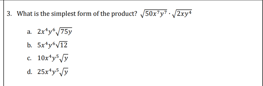 3. What is the simplest form of the product?
50x7y7·/2xy4
a. 2x*y°/75y
V
b. 5x4yб/12
.6.
с. 10х*у5у
d. 25x*y /y
