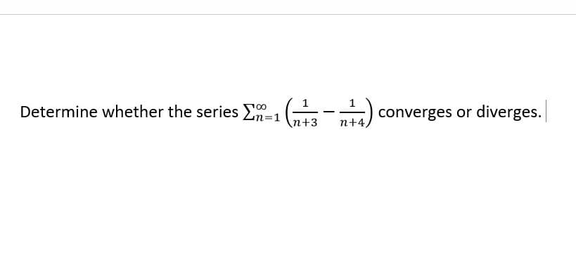 ) converges or diverges.
Determine whether the series 00
n%3D1
n+3
n+4,
