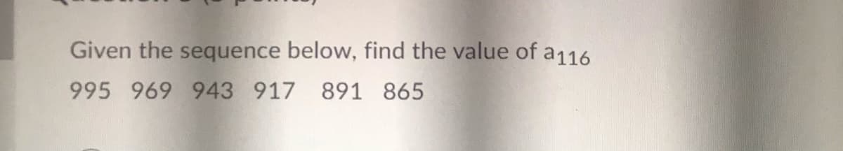 Given the sequence below, find the value of a116
995 969 943 917 891 865

