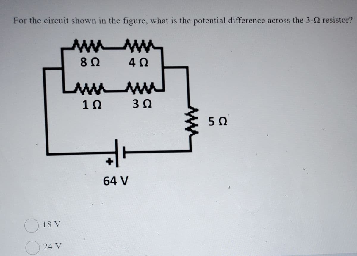 For the circuit shown in the figure, what is the potential difference across the 3-22 resistor?
www
WWW_AM
8 Ω
18 V
24 V
1Ω
4Ω
www
3 Ω
d
|+
64 V
5 Ω