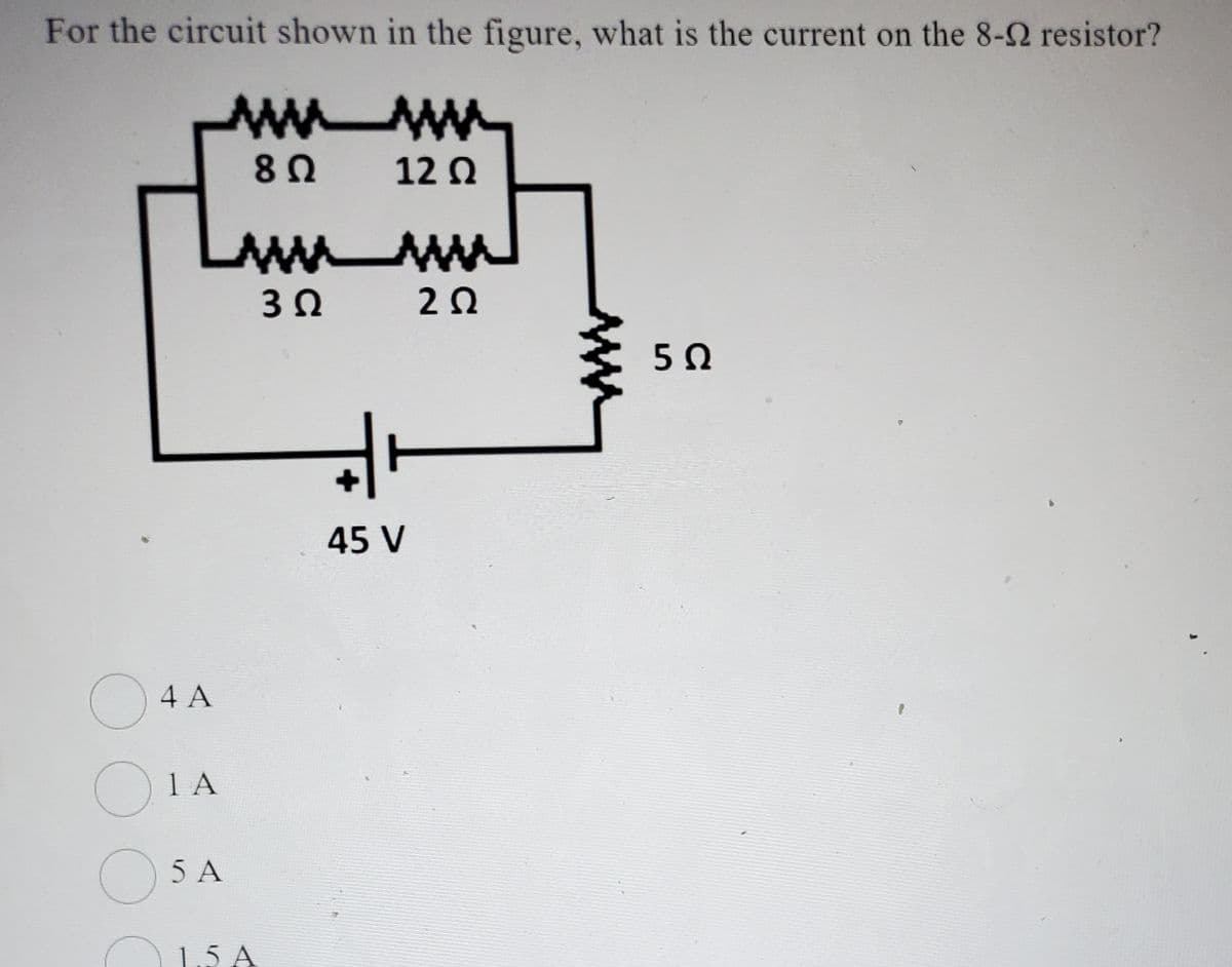 For the circuit shown in the figure, what is the current on the 8-2 resistor?
www
8 Ω
__AW_____AN
WWW
3Ω 2Ω
O4 A
O
1 A
5 A
12 Ω
1.5 A
45 V
5 Ω