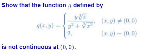 Show that the function g defined by
yVF
g(x, y) = y² +
y² + √√x²¹
2.
is not continuous at (0, 0).
(x, y) = (0,0)
(x, y) = (0,0)