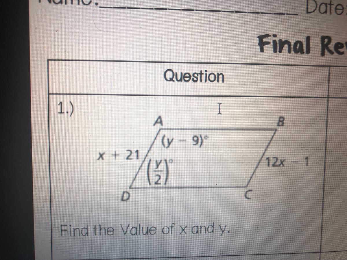 Date
Final Re
Question
1.)
(y-9)°
x + 21
12x 1
Find the Value of x and y.

