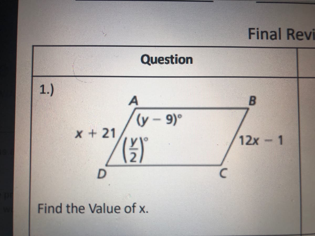Final Revi
Question
1.)
(y-9)°
x + 21
12x 1
D
Find the Value of x.
