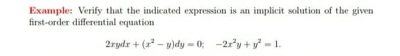 Example: Verify that the indicated expression is an implicit solution of the given
first-order differential equation
2rydx + (a – y)dy = 0; -21°y + y = 1.
