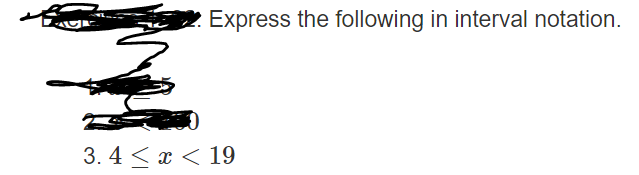 Express the following in interval notation.
3. 4 < x < 19
