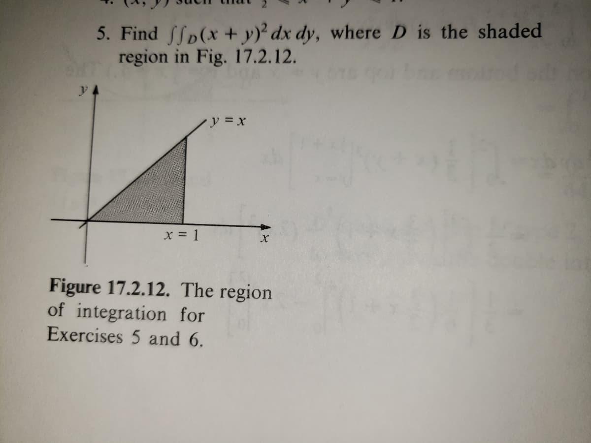 5. Find ffp(x + y) dx dy, where D is the shaded
region in Fig. 17.2.12.
X = 1
Figure 17.2.12. The region
of integration for
Exercises 5 and 6.
