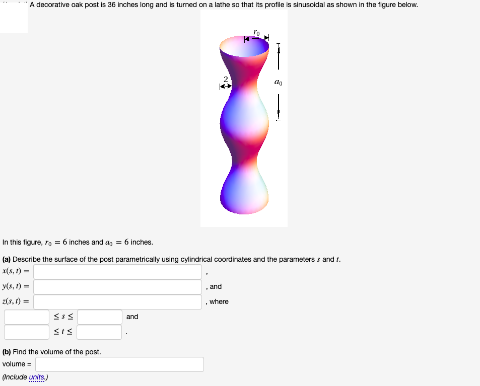 A decorative oak post is 36 inches long and is turned on a lathe so that its profile is sinusoidal as shown in the figure below.
