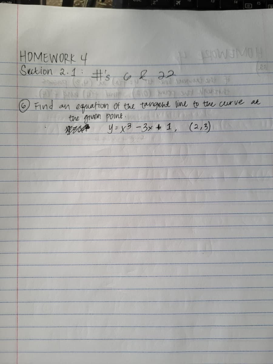 f5
HOMEWORK 4
Sction 2.1: t's Ge 22
Find an equation of the tangent line to the curve at
the given point.
y=x3-3x+ 1, (2,3)
