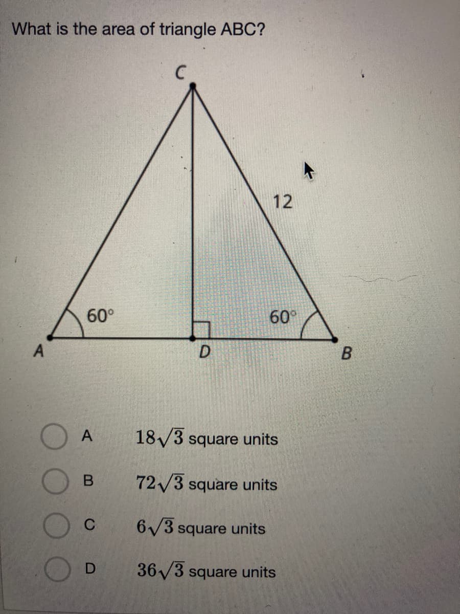What is the area of triangle ABC?
12
60°
60°
B
A
18/3
square units
72/3 square units
6/3 square units
36/3
square units
