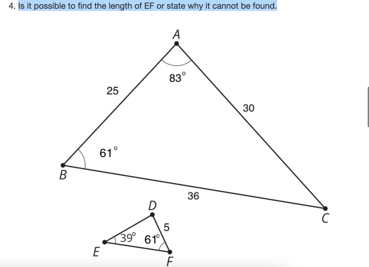 4. Is it possible to find the length of EF or state why it cannot be found.
83°
25
30
61°
B
36
5
39° 61°
E
