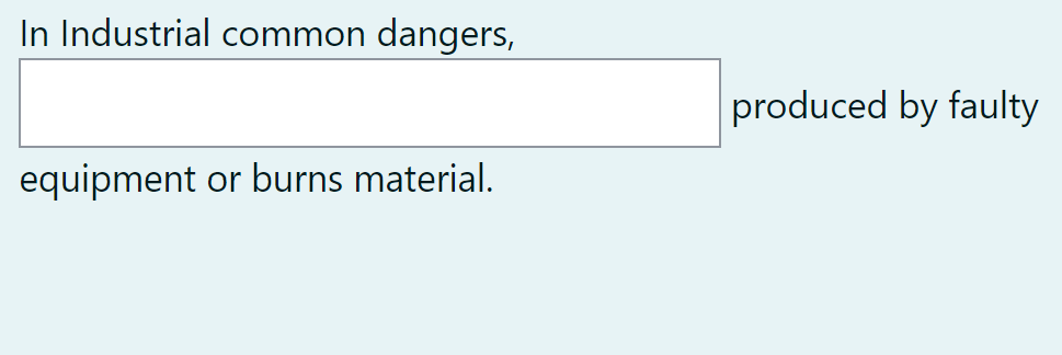 In Industrial common dangers,
produced by faulty
equipment
or burns material.
