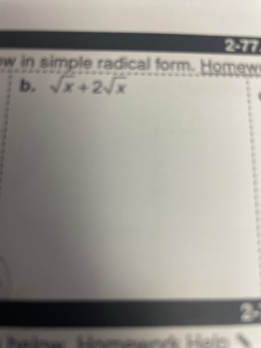 2-77
ow in simple radical form. Homew
b. x+2x
25
Help
