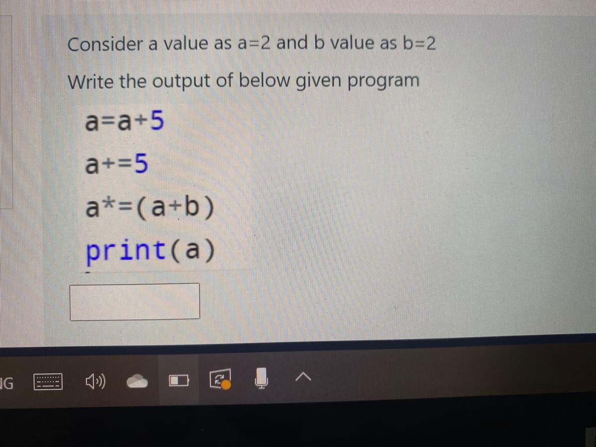 Consider a value as a=2 and b value as b=D2
Write the output of below given program
a=a+5
a+=5
a*=(a+b)
print(a)
IG

