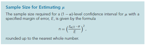 Sample Size for Estimating u
The sample size required for a (1 – a)-level confidence interval for u with a
specified margin of error, E, is given by the formula
(Za/2·02
rounded up to the nearest whole number.
