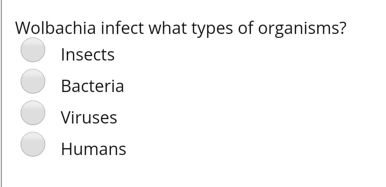Wolbachia infect what types of organisms?
Insects
Bacteria
Viruses
Humans
