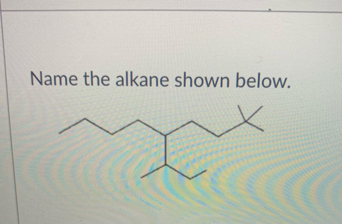 Name the alkane shown below.
