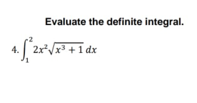 Evaluate the definite integral.
4.
2x²/x3 + 1 dx
