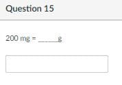 Question 15
200 mg =

