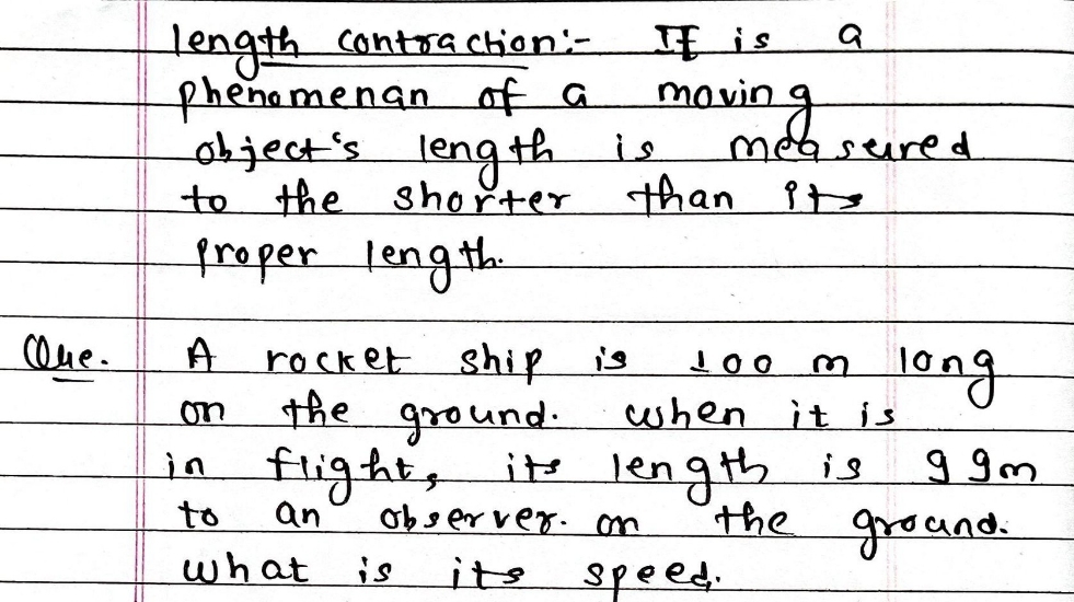 length contra chon'-
phenamenanof a
abject's lengthis
to the shořter than its
freper length
耳is
maving
measeire d
clue.
A
rocket ship is
to
when it is
long
on
the
ground.
length is
the ground
in flight, it
to
an
obs erver. on
und.
what is
its
speed.
