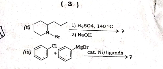 ( 3 )
(ii)
1) H2SO4, 140 °C
→ ?
2) NaOH
Br
MgBr
(iii)
cat. Ni/ligands
→?
