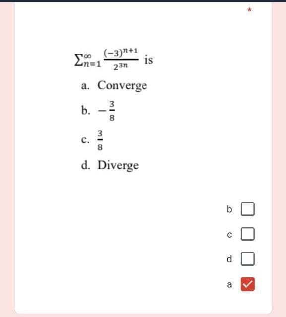 00
Zn=1
(-3)+1
23n
is
a. Converge
b. -
C.
d. Diverge
318
318
DU
P
(0
a