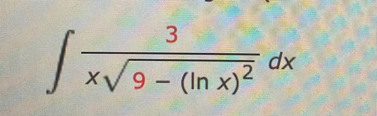 3
dx
xV9- (In x)²
