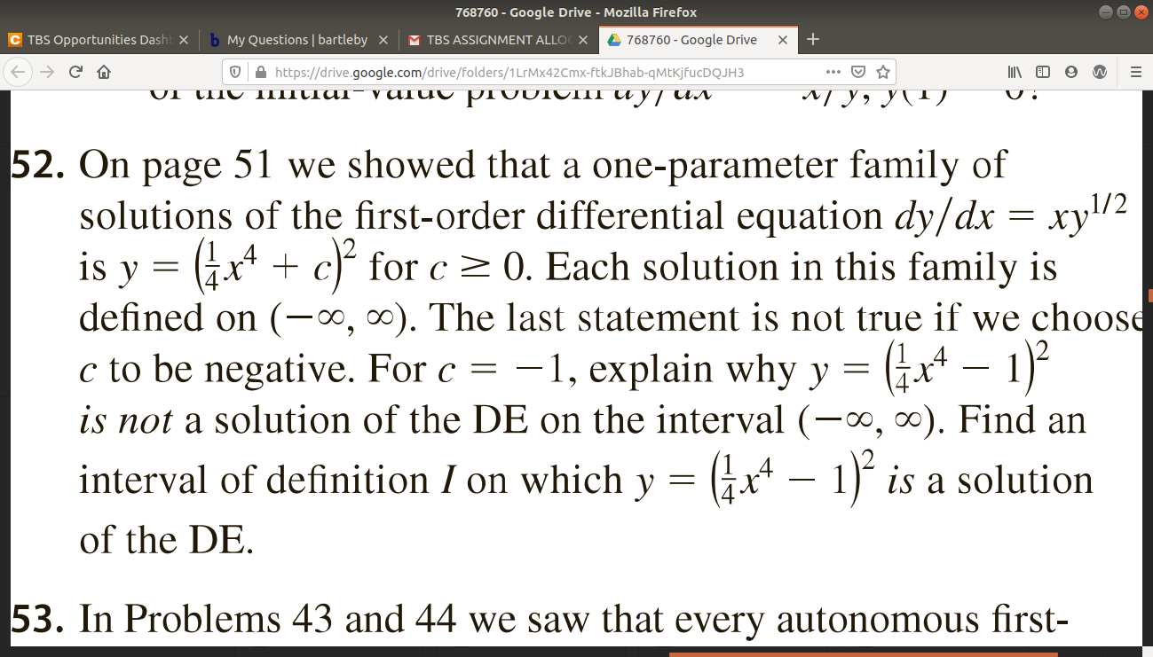 On page 51 we showed that a one-parameter family of
solutions of the first-order differential equation dy/dx = xy"2
is y = (x* + c) for c > 0. Each solution in this family is
defined on (-∞, 0). The last statement is not true if we choos
c to be negative. For c = -1, explain why y =
is not a solution of the DE on the interval (-∞, ∞). Find an
interval of definition I on which y = (x* – 1) is a solution
-
of the DE.
