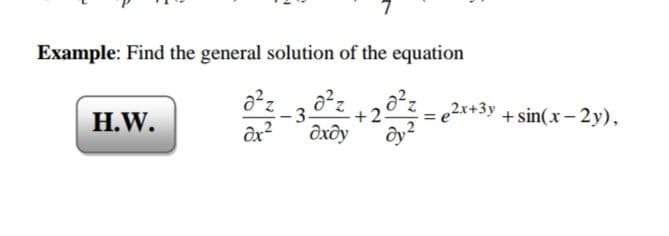 Example: Find the general solution of the equation
120°z =
дхду
= e2x+3y +sin(x – 2y),
H.W.
